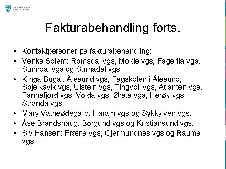 Fakturabehandling forts. • Kontaktpersoner på fakturabehandling: • Venke Solem: Romsdal vgs, Molde vgs, Fagerlia