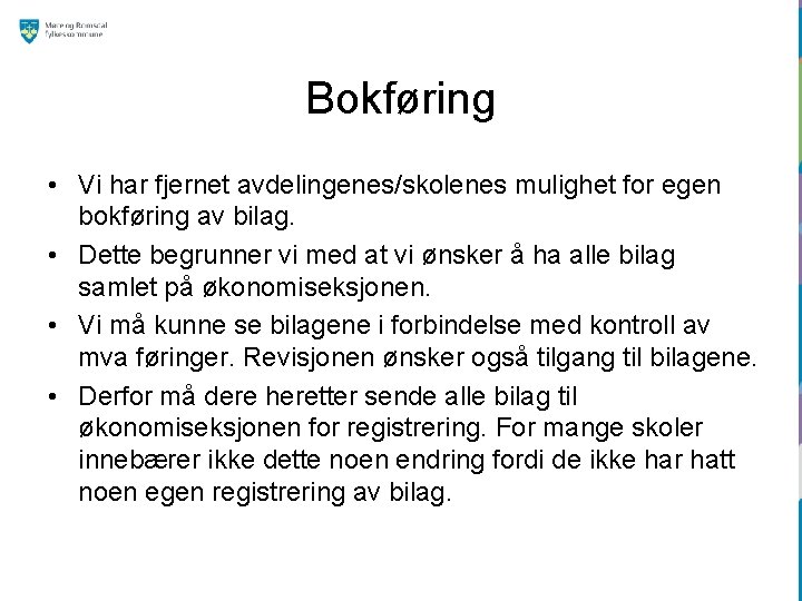 Bokføring • Vi har fjernet avdelingenes/skolenes mulighet for egen bokføring av bilag. • Dette