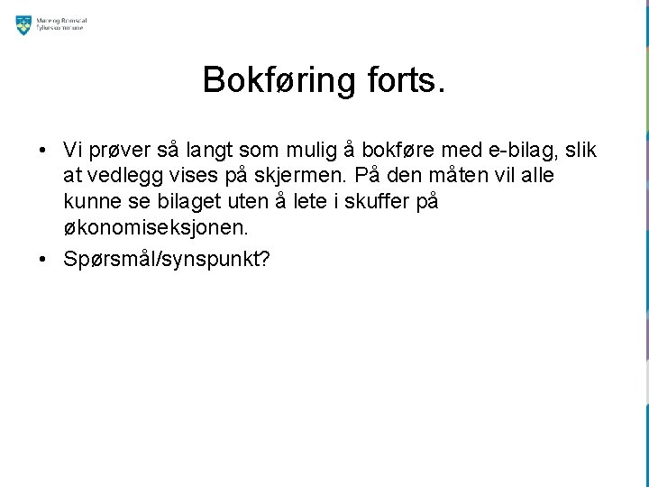 Bokføring forts. • Vi prøver så langt som mulig å bokføre med e-bilag, slik