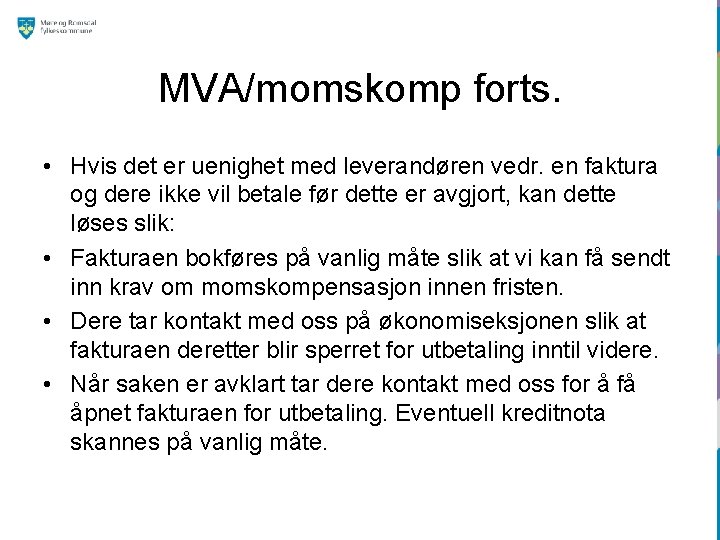 MVA/momskomp forts. • Hvis det er uenighet med leverandøren vedr. en faktura og dere