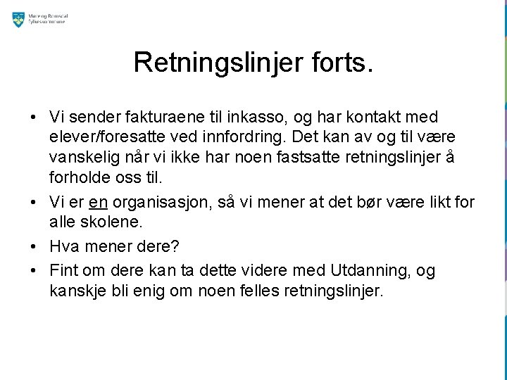 Retningslinjer forts. • Vi sender fakturaene til inkasso, og har kontakt med elever/foresatte ved