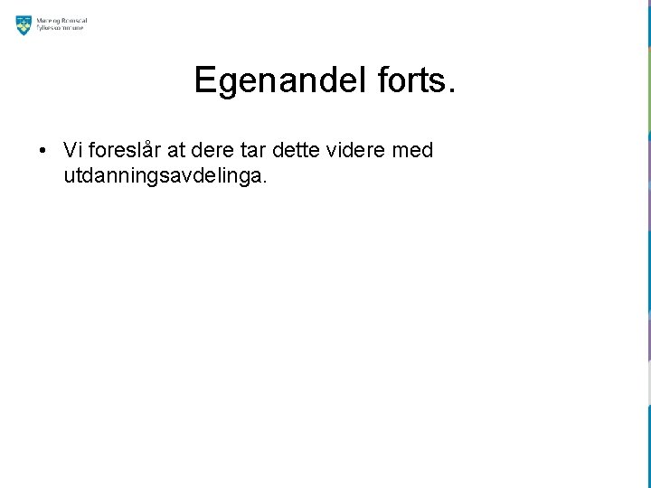 Egenandel forts. • Vi foreslår at dere tar dette videre med utdanningsavdelinga. 