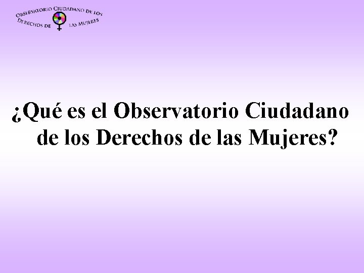 ¿Qué es el Observatorio Ciudadano de los Derechos de las Mujeres? 