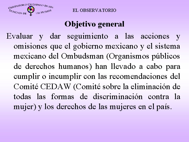 EL OBSERVATORIO Objetivo general Evaluar y dar seguimiento a las acciones y omisiones que