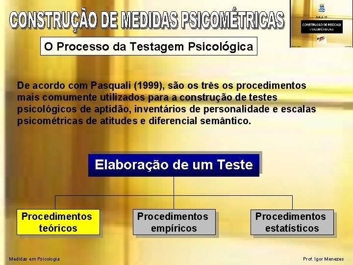 O Processo da Testagem Psicológica De acordo com Pasquali (1999), são os três os