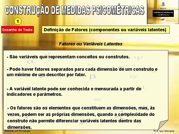 1 Desenho do Teste Definição de Fatores (componentes ou variáveis latentes) Fatores ou Variáveis