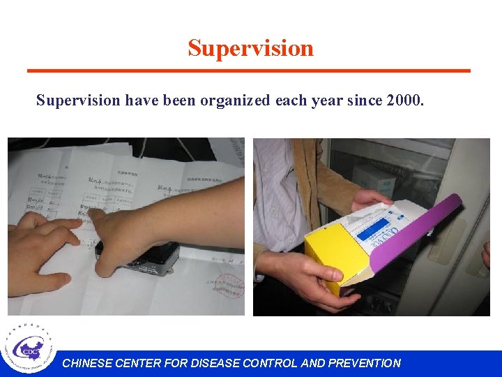 Supervision have been organized each year since 2000. CHINESE CENTER FOR DISEASE CONTROL AND