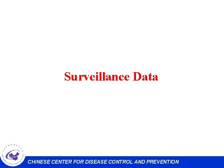 Surveillance Data CHINESE CENTER FOR DISEASE CONTROL AND PREVENTION 