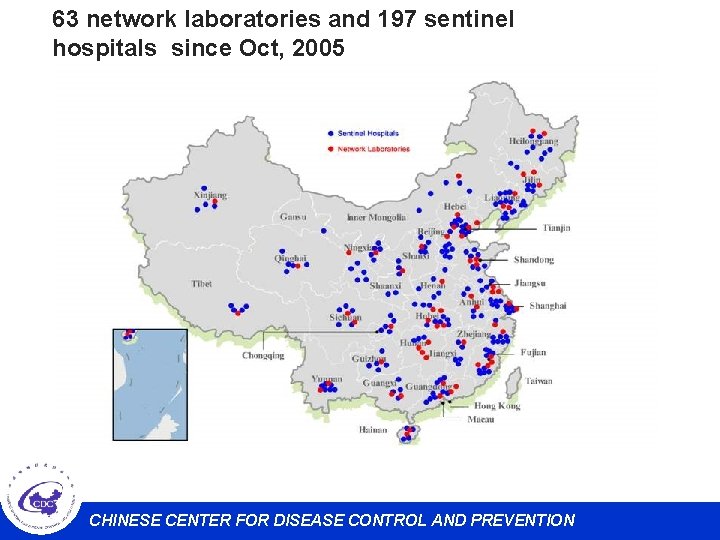 63 network laboratories and 197 sentinel hospitals since Oct, 2005 CHINESE CENTER FOR DISEASE