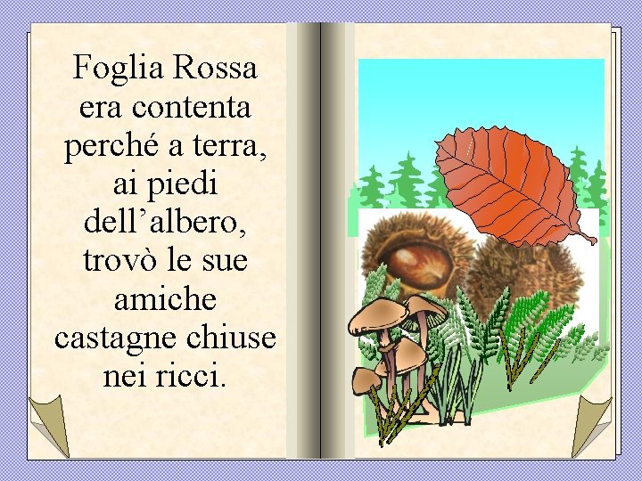 Foglia Rossa era contenta perché a terra, ai piedi dell’albero, trovò le sue amiche