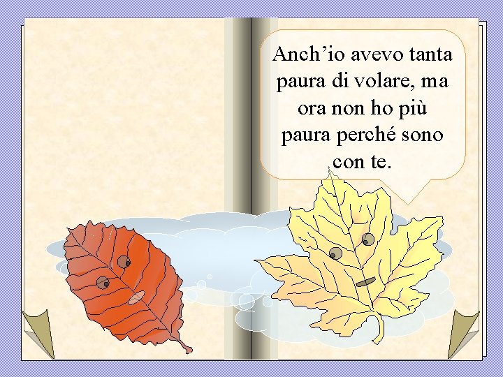 Anch’io avevo tanta paura di volare, ma ora non ho più paura perché sono