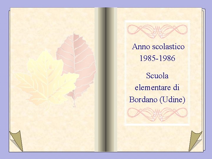  Anno scolastico 1985 -1986 Scuola elementare di Bordano (Udine) 