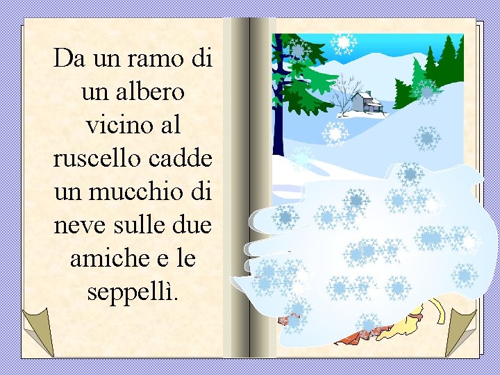 Da un ramo di un albero vicino al ruscello cadde un mucchio di neve