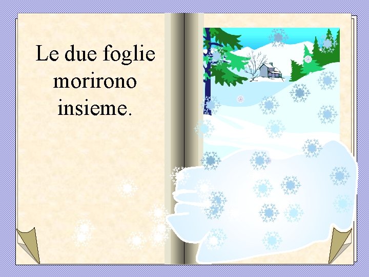 Le due foglie morirono insieme. 