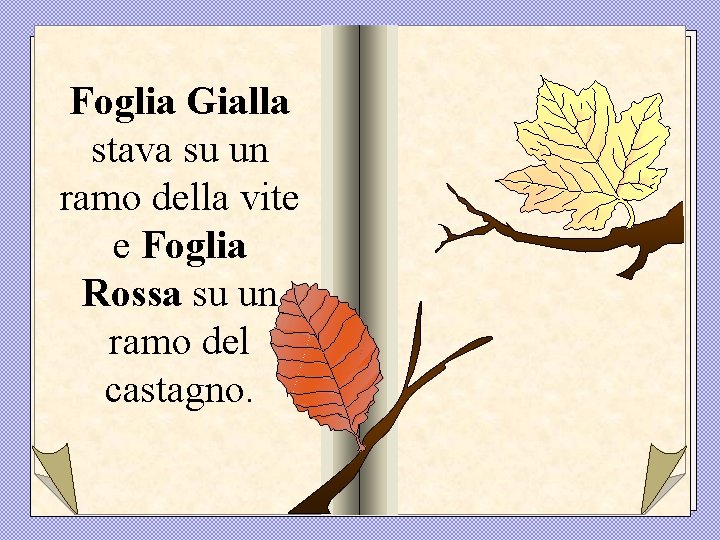 Foglia Gialla stava su un ramo della vite e Foglia Rossa su un ramo