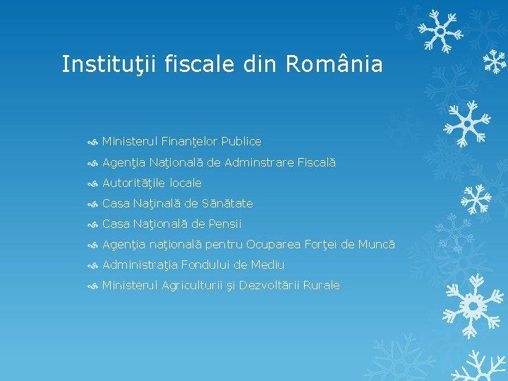 Instituţii fiscale din România Ministerul Finanţelor Publice Agenţia Naţională de Adminstrare Fiscală Autorităţile locale