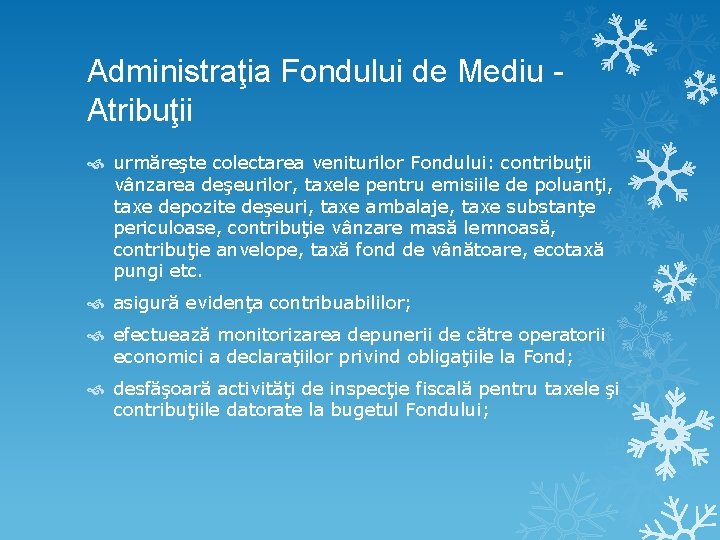 Administraţia Fondului de Mediu Atribuţii urmăreşte colectarea veniturilor Fondului: contribuţii vânzarea deşeurilor, taxele pentru