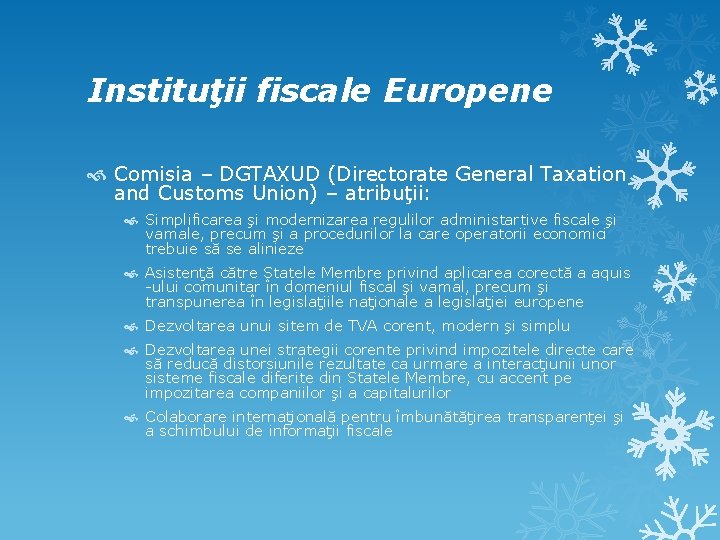 Instituţii fiscale Europene Comisia – DGTAXUD (Directorate General Taxation and Customs Union) – atribuţii: