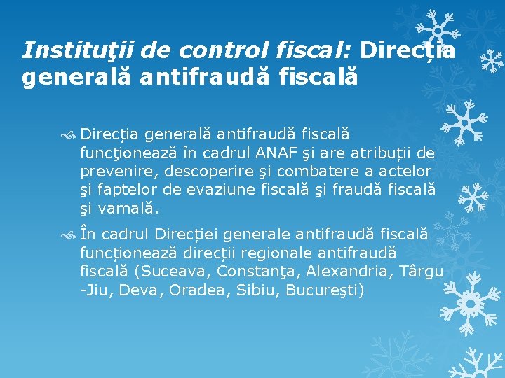 Instituţii de control fiscal: Direcția generală antifraudă fiscală funcţionează în cadrul ANAF şi are