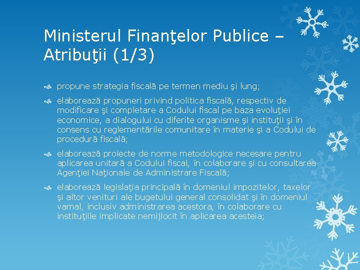 Ministerul Finanţelor Publice – Atribuţii (1/3) propune strategia fiscală pe termen mediu şi lung;