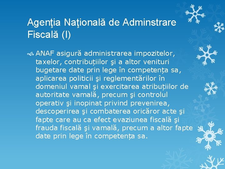 Agenţia Naţională de Adminstrare Fiscală (I) ANAF asigură administrarea impozitelor, taxelor, contribuțiilor şi a