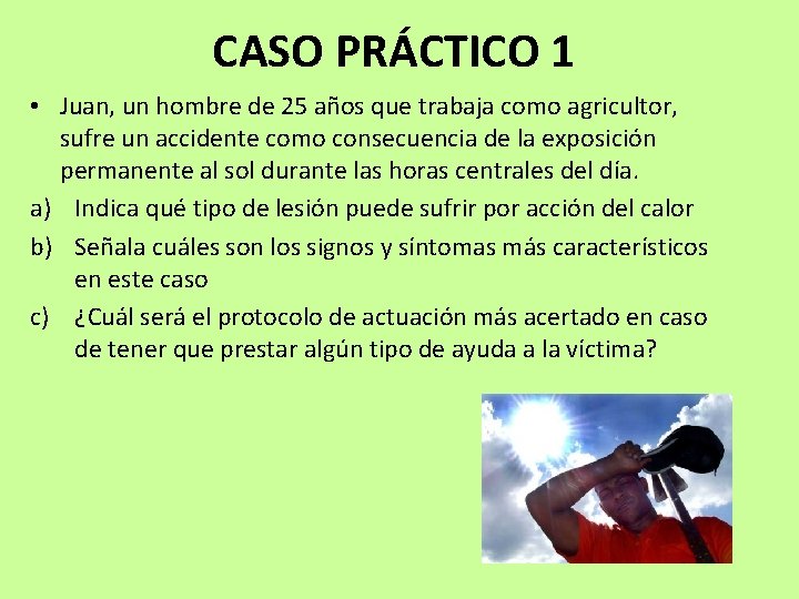 CASO PRÁCTICO 1 • Juan, un hombre de 25 años que trabaja como agricultor, CASO PRÁCTICO 1 • Juan, un hombre de 25 años que trabaja como agricultor,