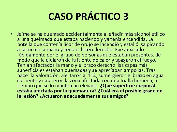 CASO PRÁCTICO 3 • Jaime se ha quemado accidentalmente al añadir más alcohol etílico CASO PRÁCTICO 3 • Jaime se ha quemado accidentalmente al añadir más alcohol etílico