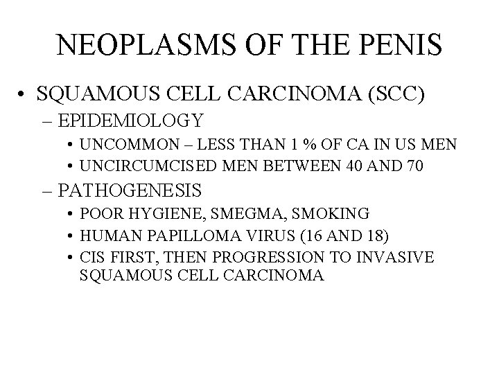 NEOPLASMS OF THE PENIS • SQUAMOUS CELL CARCINOMA (SCC) – EPIDEMIOLOGY • UNCOMMON –