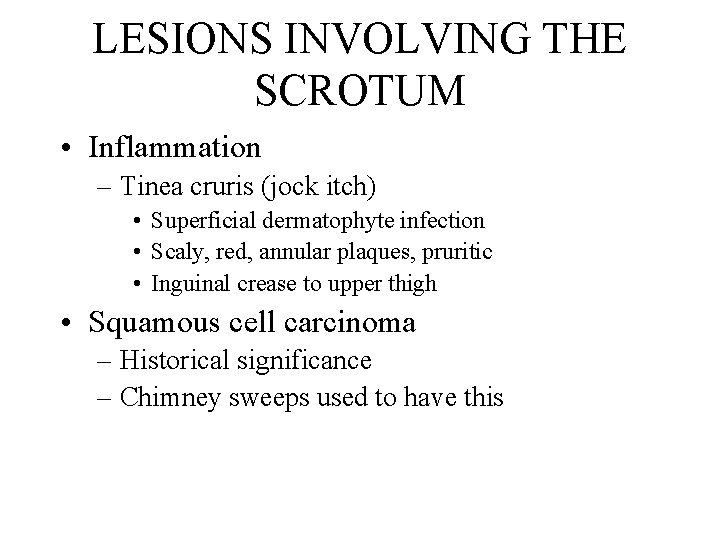 LESIONS INVOLVING THE SCROTUM • Inflammation – Tinea cruris (jock itch) • Superficial dermatophyte