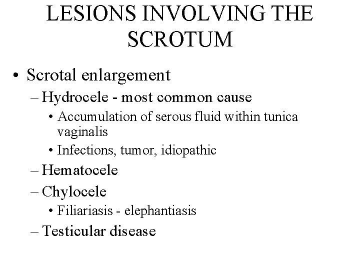 LESIONS INVOLVING THE SCROTUM • Scrotal enlargement – Hydrocele - most common cause •
