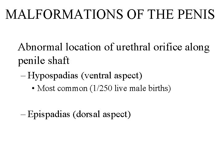 MALFORMATIONS OF THE PENIS Abnormal location of urethral orifice along penile shaft – Hypospadias