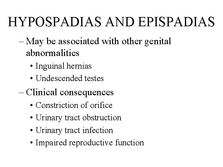 HYPOSPADIAS AND EPISPADIAS – May be associated with other genital abnormalities • Inguinal hernias