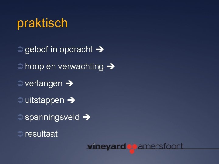 praktisch Ü geloof in opdracht Ü hoop en verwachting Ü verlangen Ü uitstappen Ü