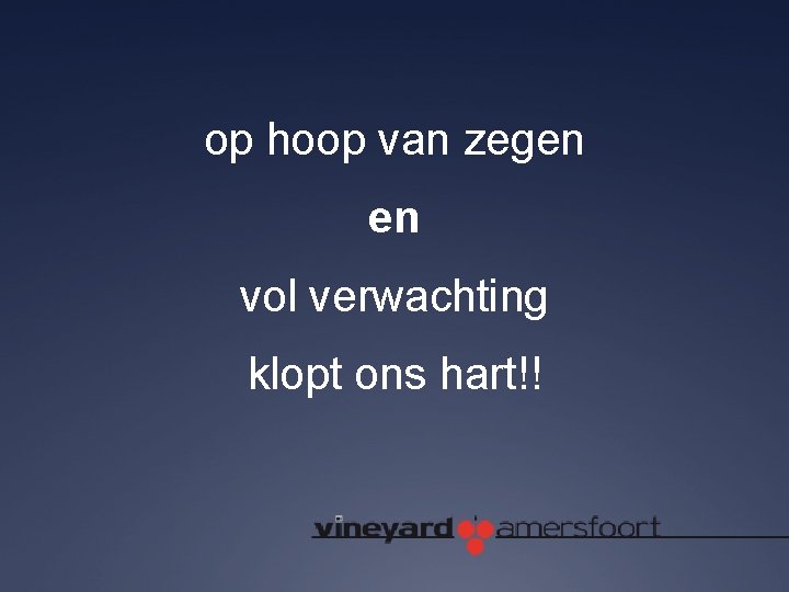 op hoop van zegen en vol verwachting klopt ons hart!! 