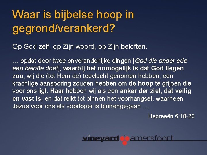 Waar is bijbelse hoop in gegrond/verankerd? Op God zelf, op Zijn woord, op Zijn