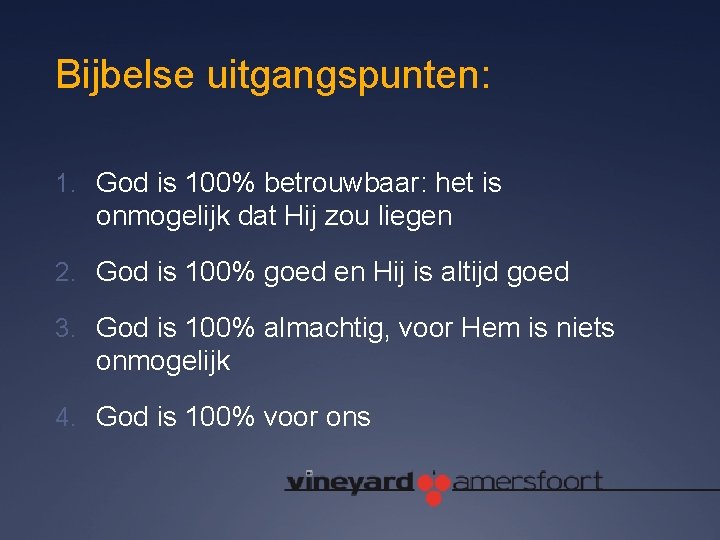 Bijbelse uitgangspunten: 1. God is 100% betrouwbaar: het is onmogelijk dat Hij zou liegen