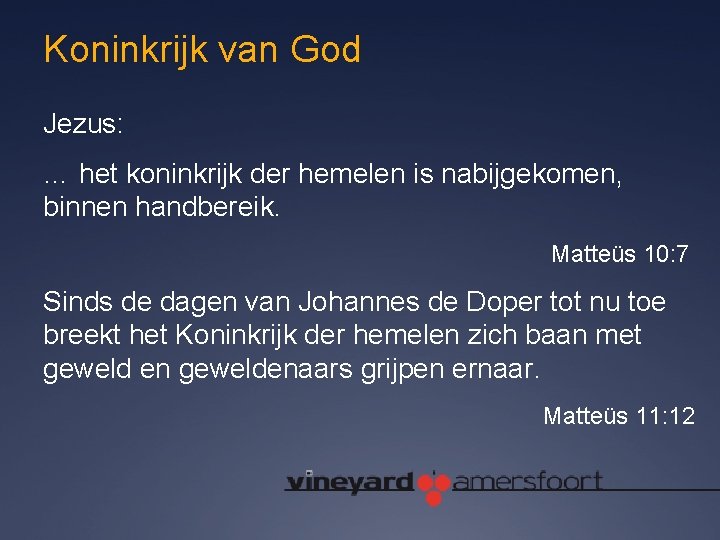 Koninkrijk van God Jezus: … het koninkrijk der hemelen is nabijgekomen, binnen handbereik. Matteüs