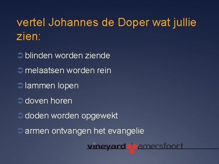 vertel Johannes de Doper wat jullie zien: Ü blinden worden ziende Ü melaatsen worden