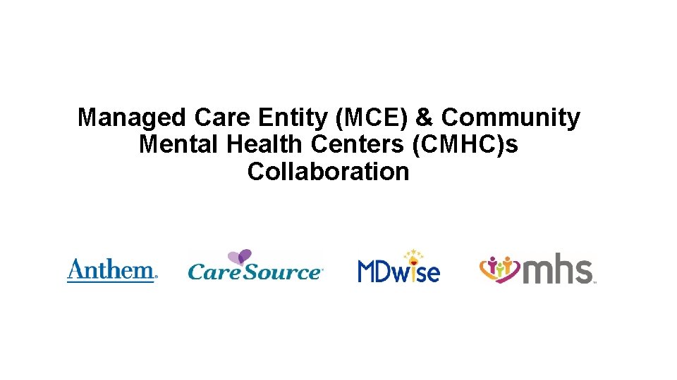 Managed Care Entity (MCE) & Community Mental Health Centers (CMHC)s Collaboration 