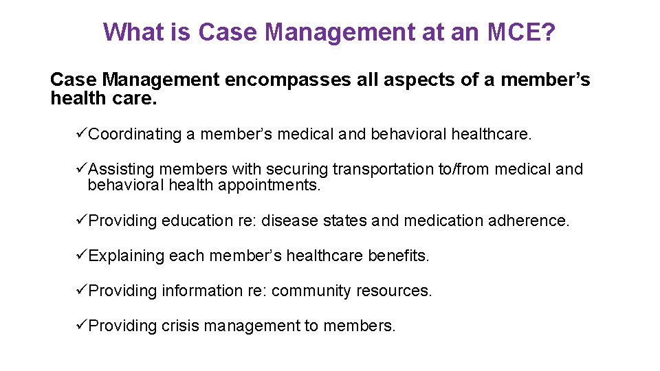 What is Case Management at an MCE? Case Management encompasses all aspects of a