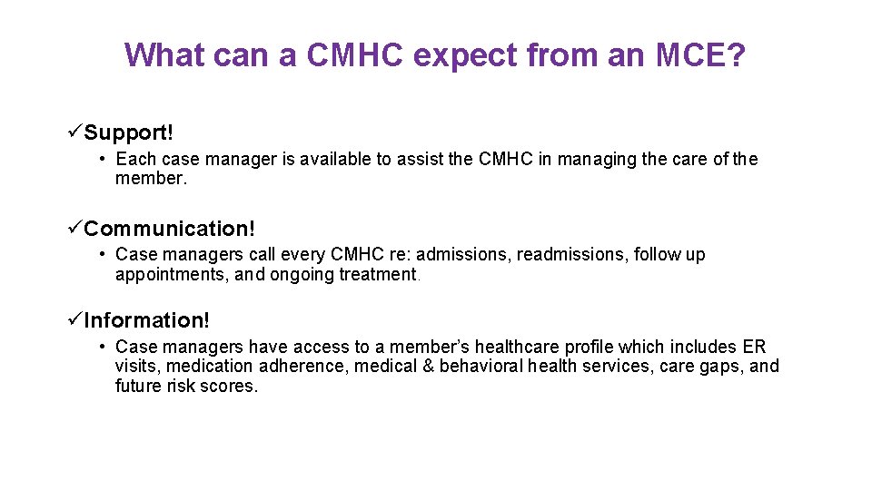 What can a CMHC expect from an MCE? üSupport! • Each case manager is