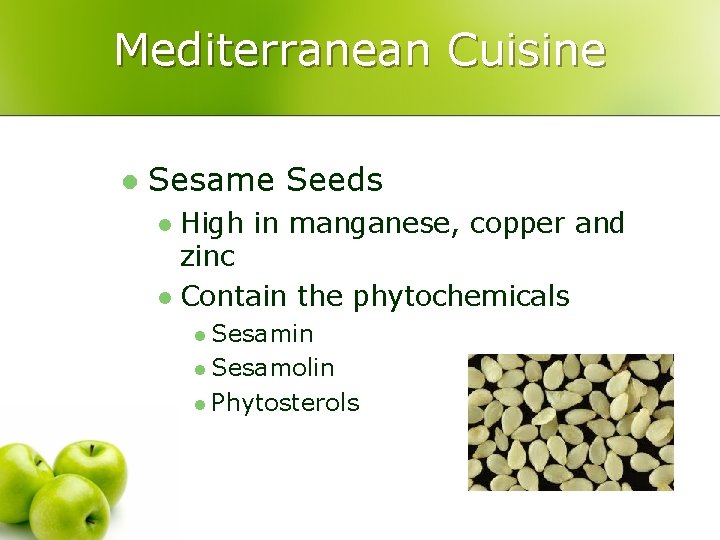 Mediterranean Cuisine l Sesame Seeds High in manganese, copper and zinc l Contain the