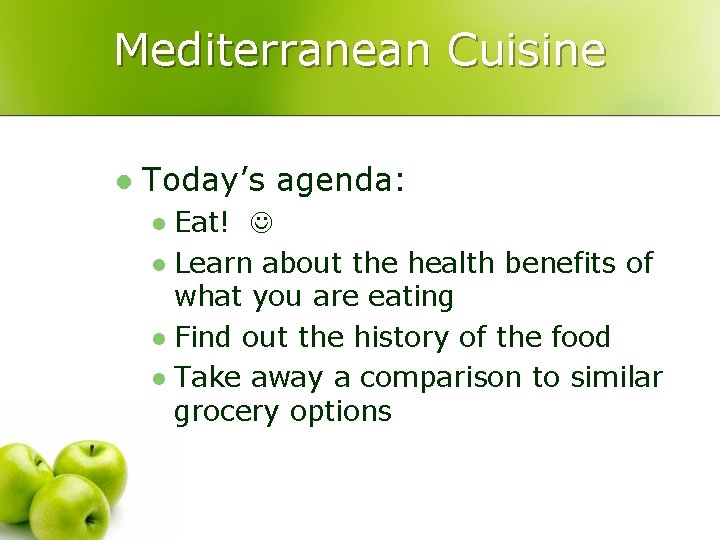 Mediterranean Cuisine l Today’s agenda: Eat! l Learn about the health benefits of what