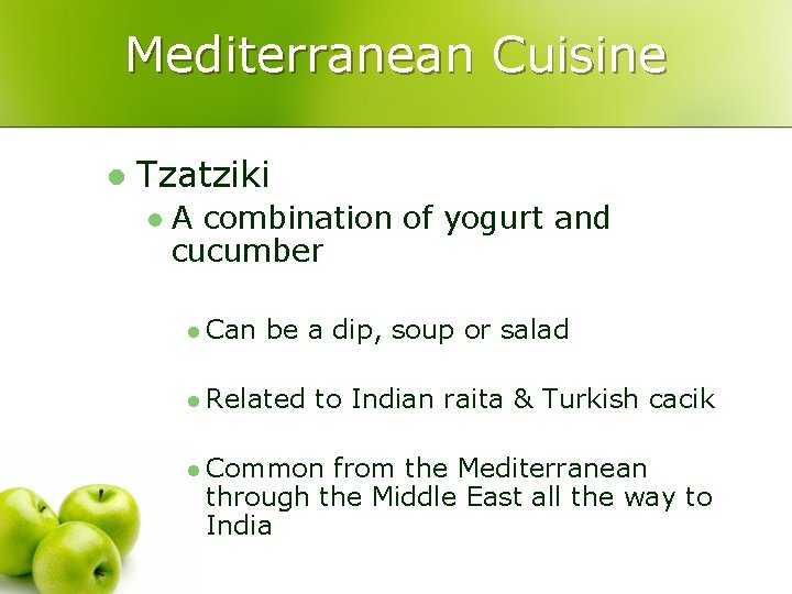 Mediterranean Cuisine l Tzatziki l A combination of yogurt and cucumber l Can be