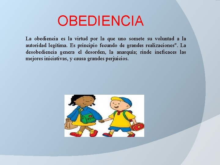 OBEDIENCIA La obediencia es la virtud por la que uno somete su voluntad a