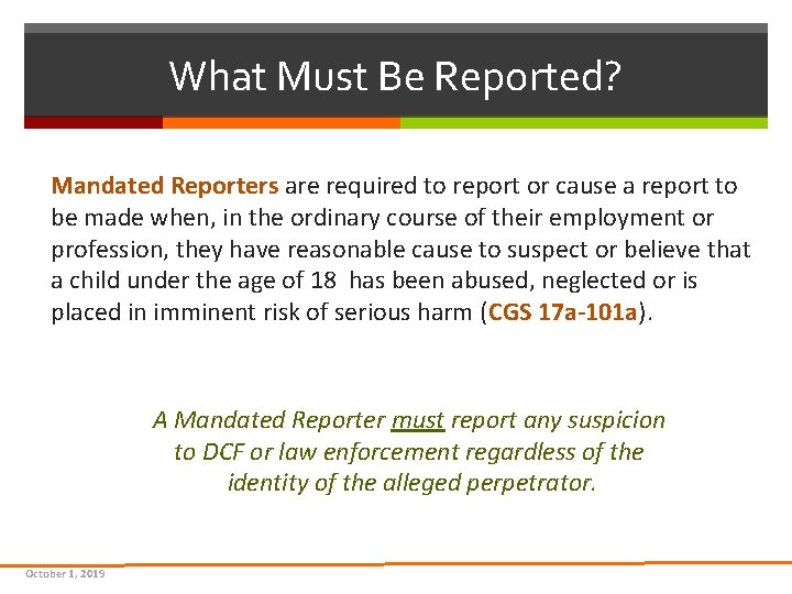 What Must Be Reported? Mandated Reporters are required to report or cause a report What Must Be Reported? Mandated Reporters are required to report or cause a report