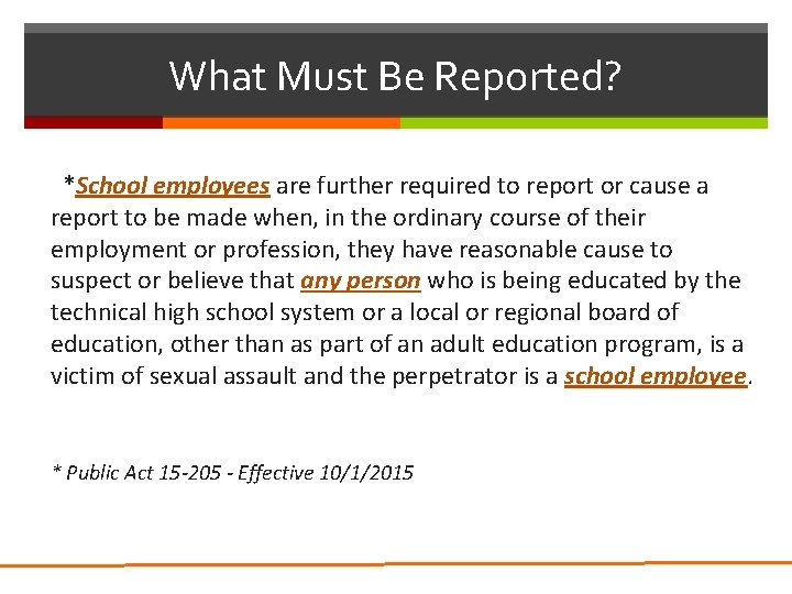 What Must Be Reported? *School employees are further required to report or cause a What Must Be Reported? *School employees are further required to report or cause a