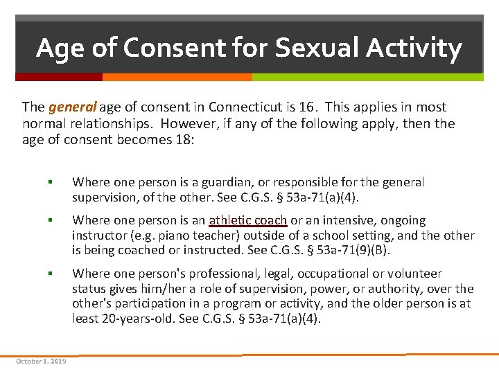Age of Consent for Sexual Activity The general age of consent in Connecticut is Age of Consent for Sexual Activity The general age of consent in Connecticut is