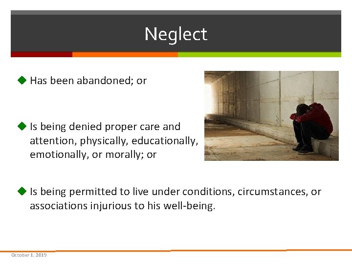 Neglect u Has been abandoned; or u Is being denied proper care and attention, Neglect u Has been abandoned; or u Is being denied proper care and attention,