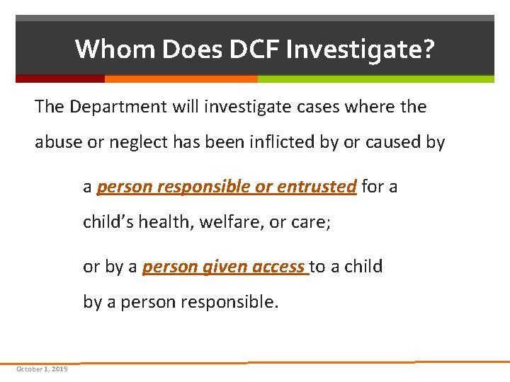 Whom Does DCF Investigate? The Department will investigate cases where the abuse or neglect Whom Does DCF Investigate? The Department will investigate cases where the abuse or neglect